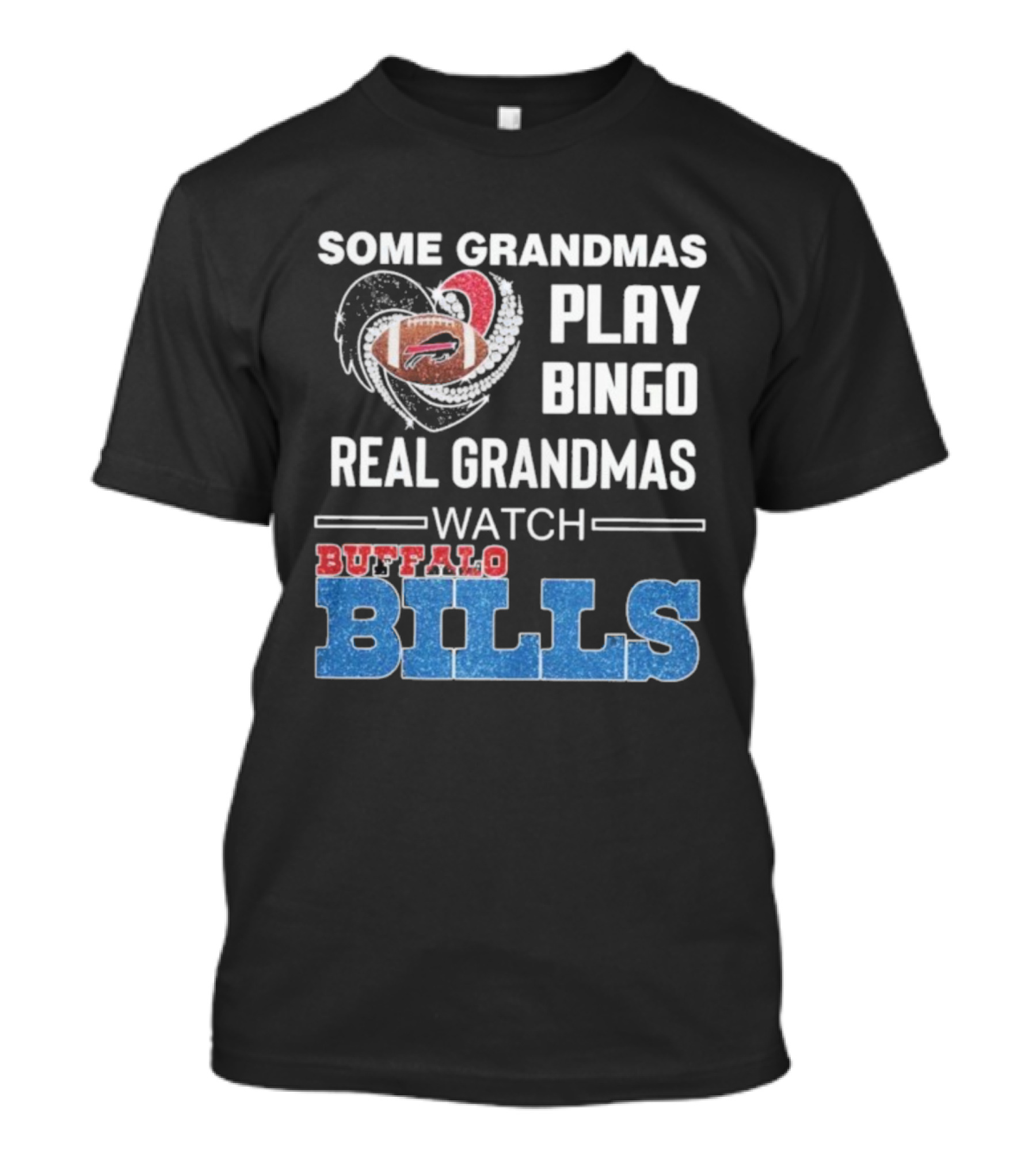Some Grandmas Play Bingo Real Grandmas Buffalo Bills Football T-Shirt