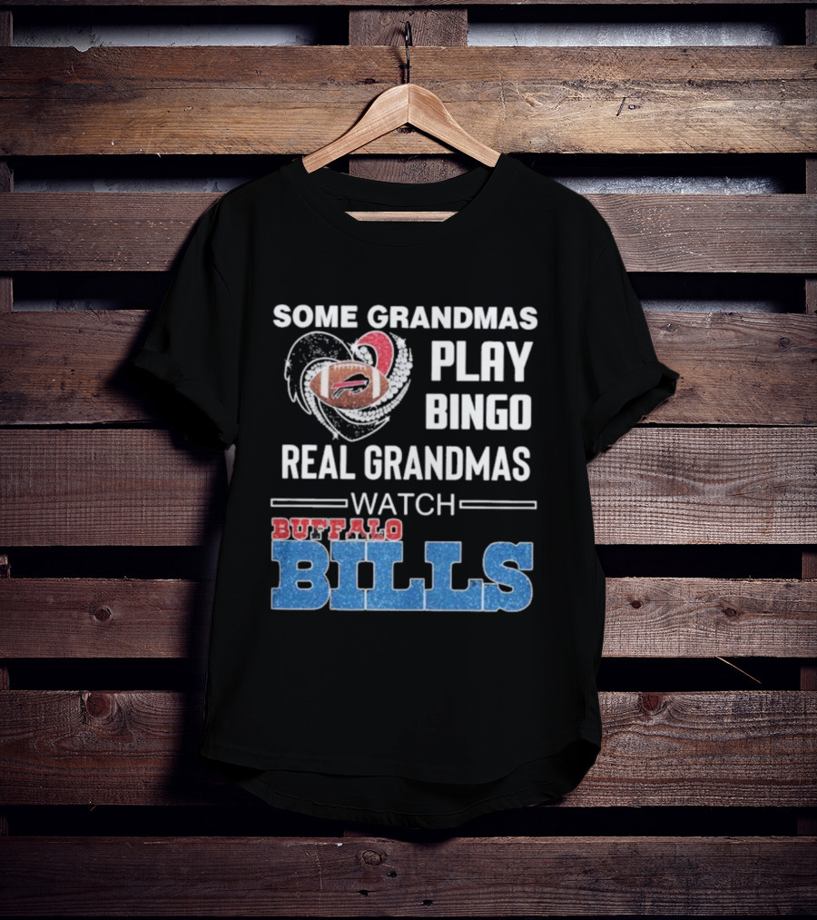 Some Grandmas Play Bingo Real Grandmas Buffalo Bills Football T-Shirt