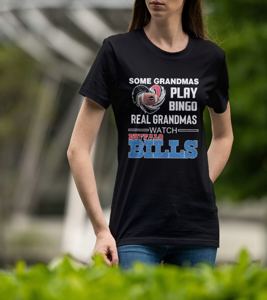 Some Grandmas Play Bingo Real Grandmas Buffalo Bills Football T-Shirt
