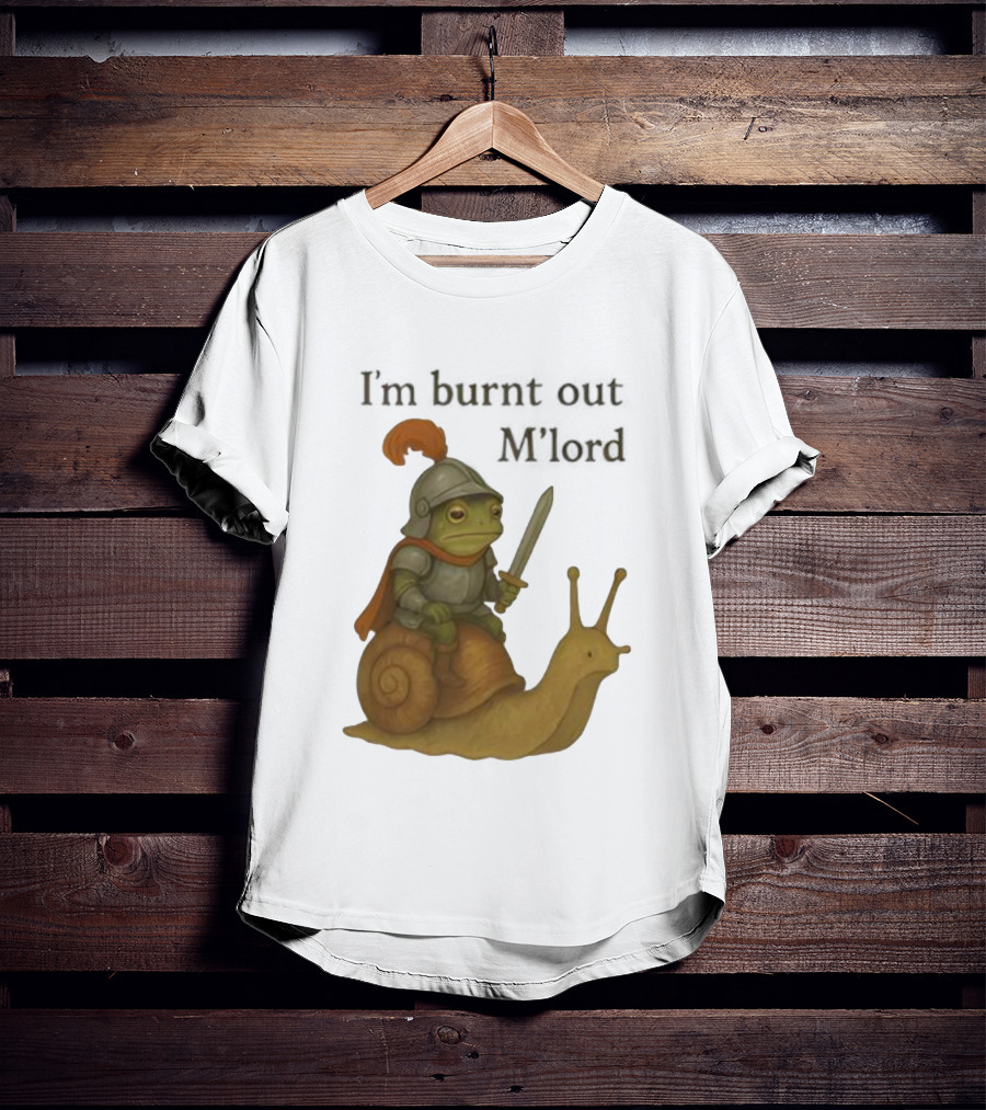 Frog Knight Riding Snail I'm Burnt Out M'lord T-Shirt