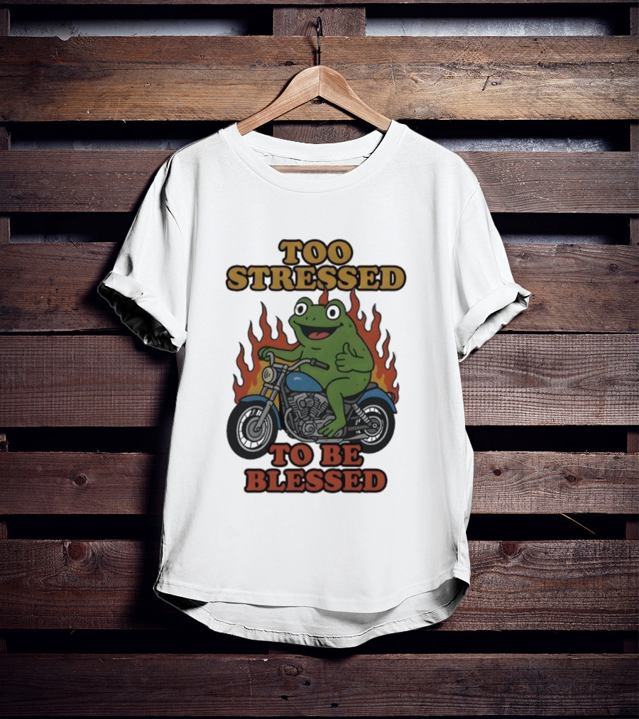 Frog On Motorcycle Too Stressed To Be Blessed T-Shirt