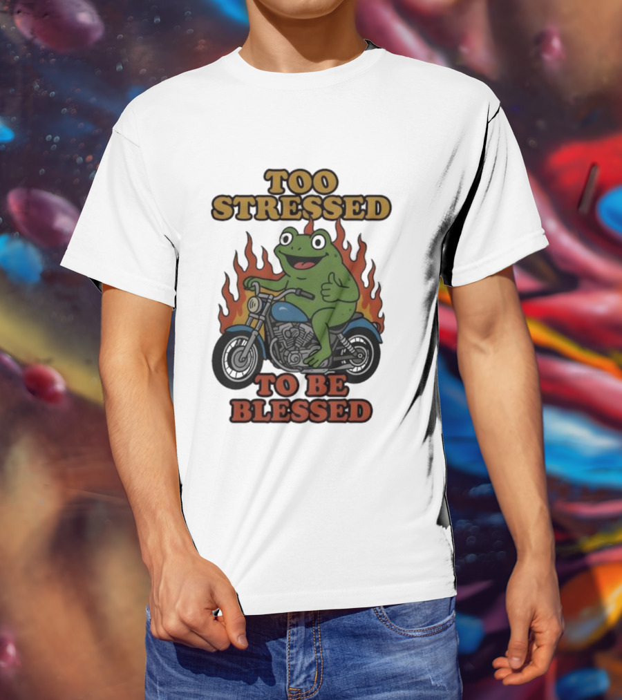 Frog On Motorcycle Too Stressed To Be Blessed T-Shirt