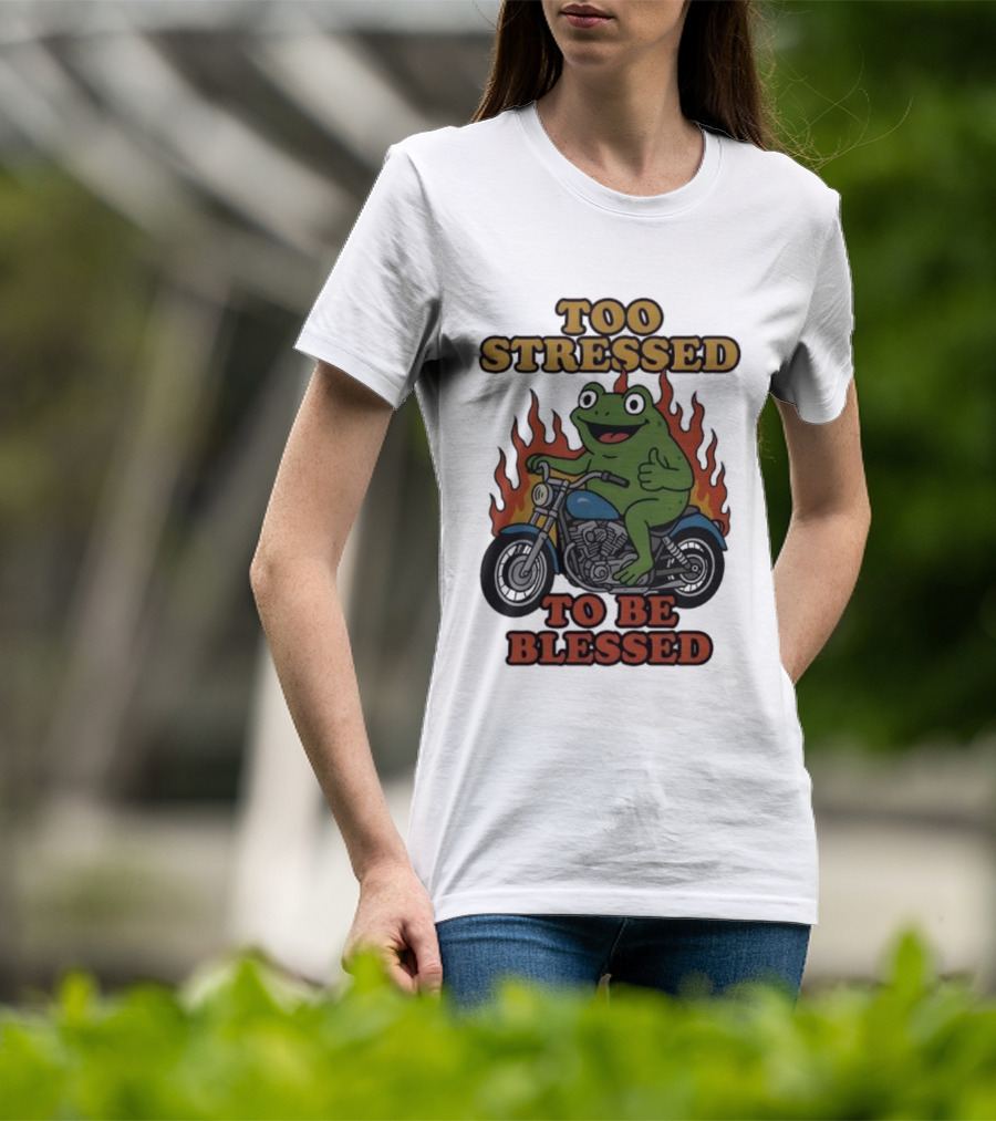 Frog On Motorcycle Too Stressed To Be Blessed T-Shirt
