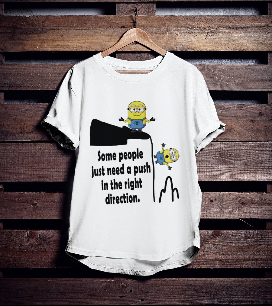 Minion Some People Just Need A Push In The Right Direction Funny Humor T-Shirt