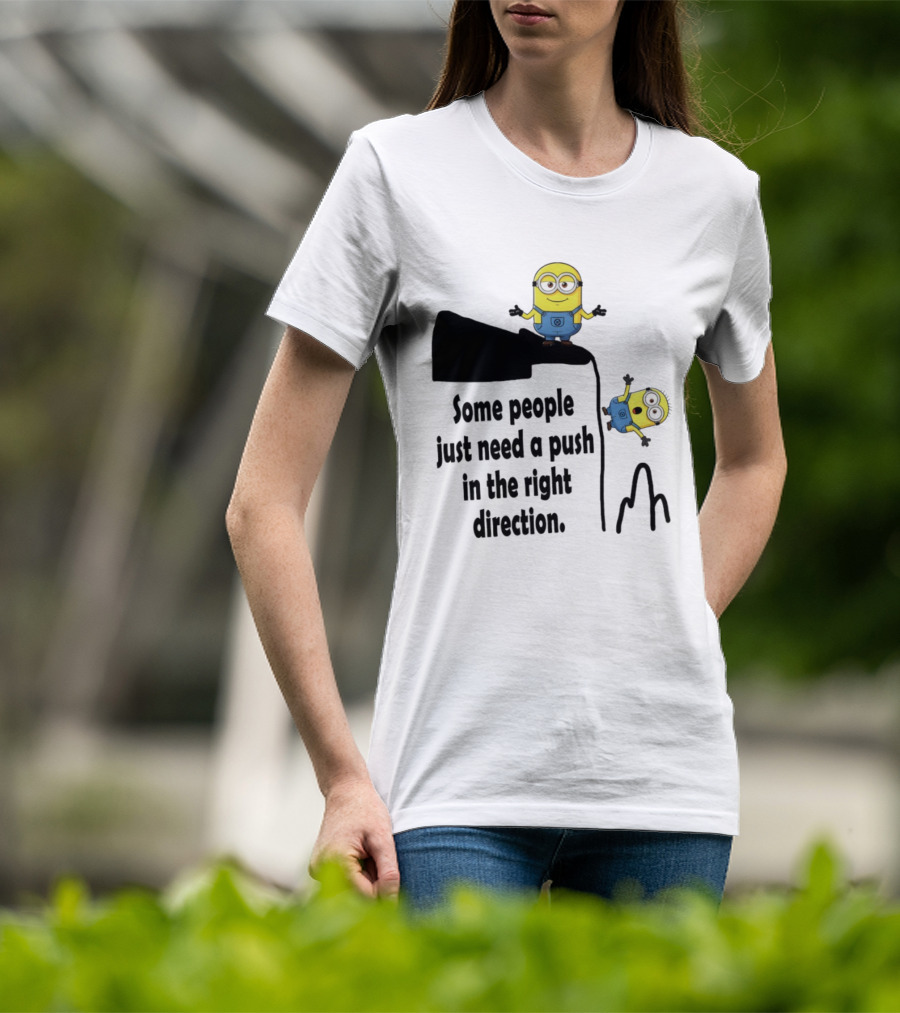 Minion Some People Just Need A Push In The Right Direction Funny Humor T-Shirt