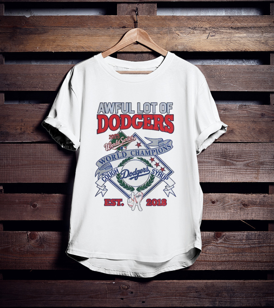 Awful Lot Of Dodgers Cough Syrup World Series Champions 2025 Los Angeles Dodgers Est 2018 T-Shirt