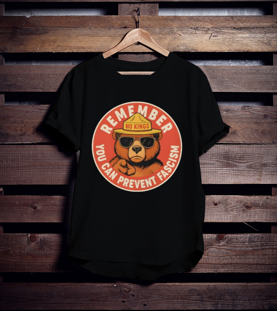 REMEMBER NO KINGS YOU CAN PREVENT FASCISM BEAR T-Shirt