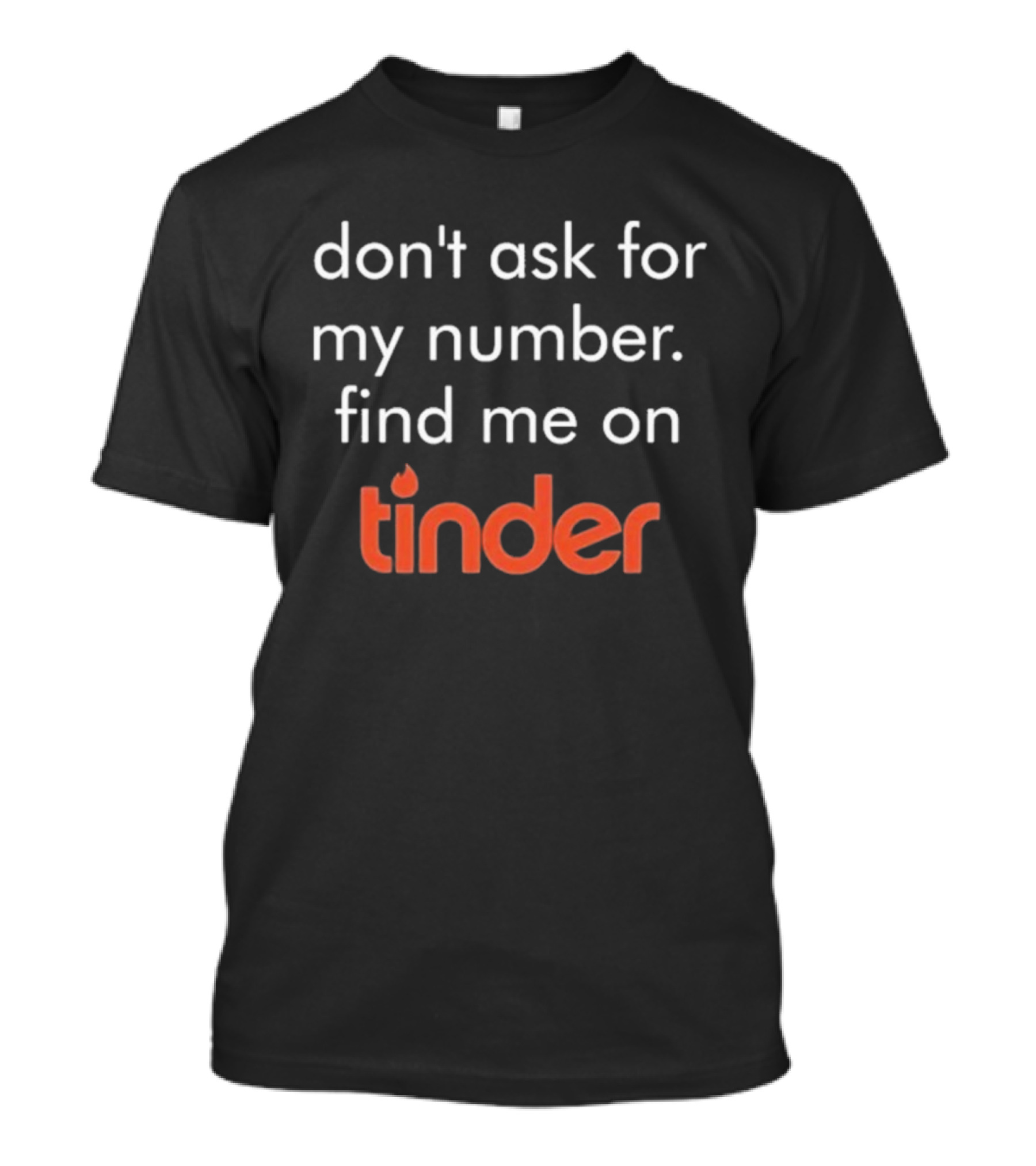 Swiped Find Me On Tinder Don't Ask For My Number T-Shirt