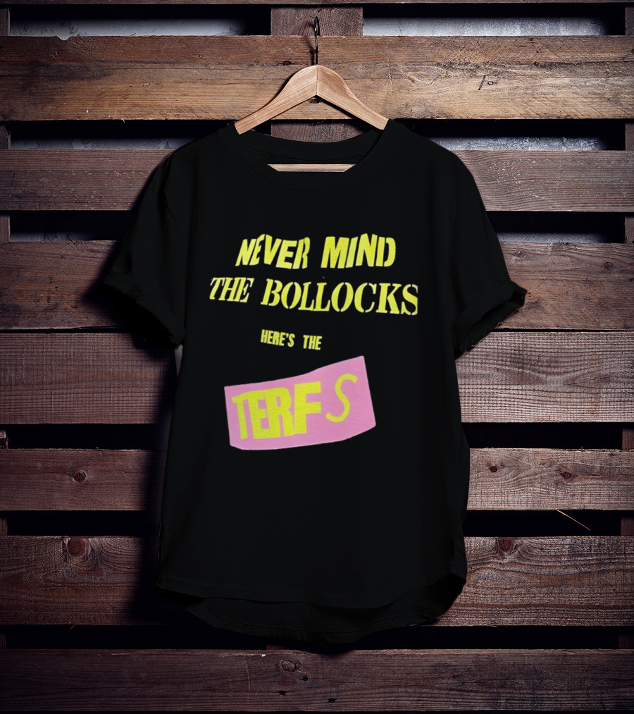 Never Mind The Bollocks Here's The Terfs Pink Patch T-Shirt