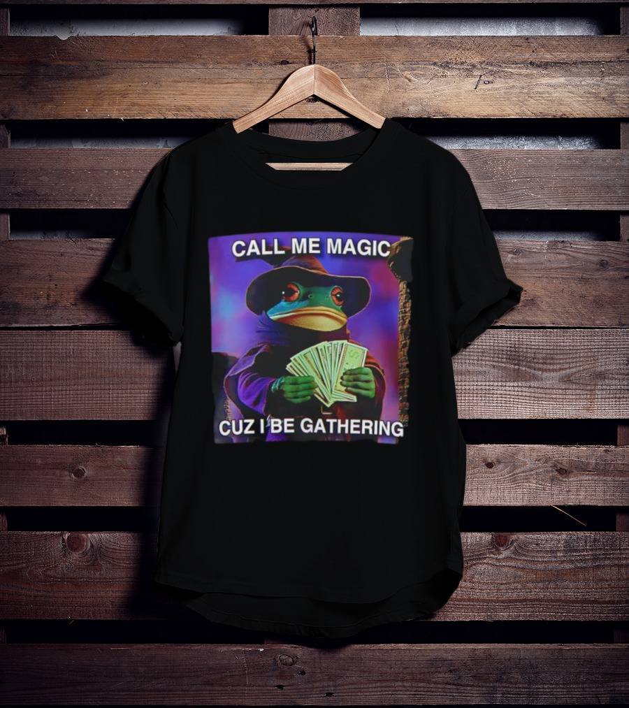 Call Me Magic Cuz I Be Gathering Frog Mage With Money Cards T-Shirt
