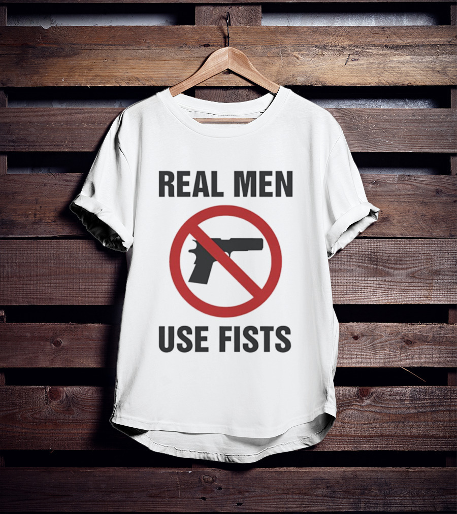 Real Men Use Fists No Firearms Symbol T-Shirt