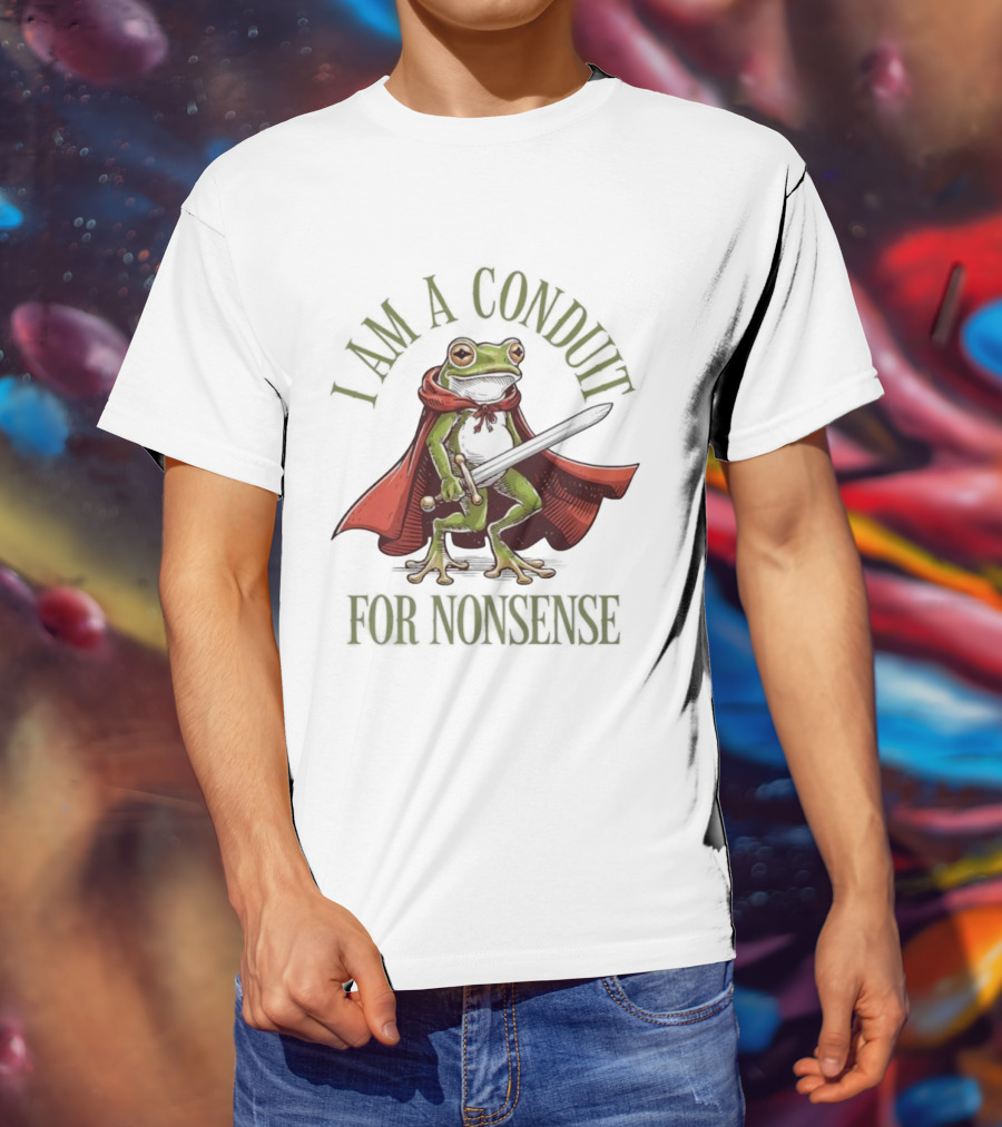Frog I Am A Conduit For Nonsense Sword Cape Weirdcore Sayings T-Shirt