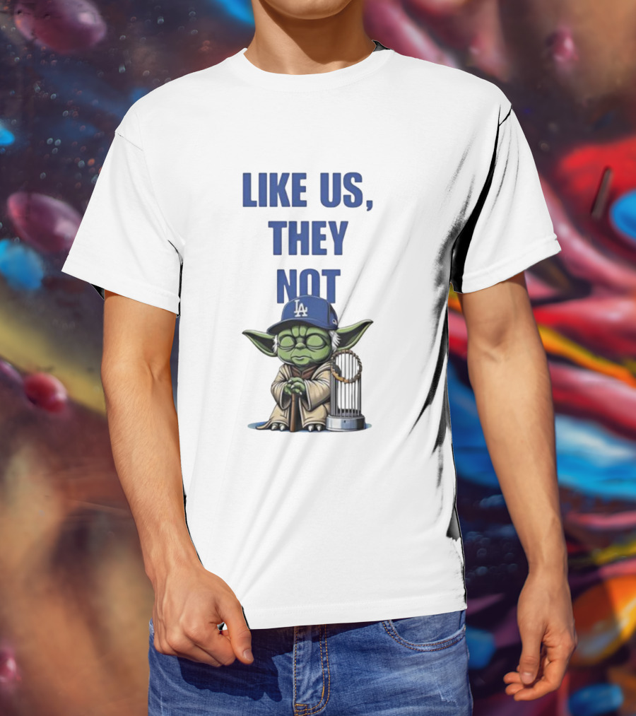 LIKE US THEY NOT LA Baby Yoda LA Hat Baseball Trophy T-Shirt