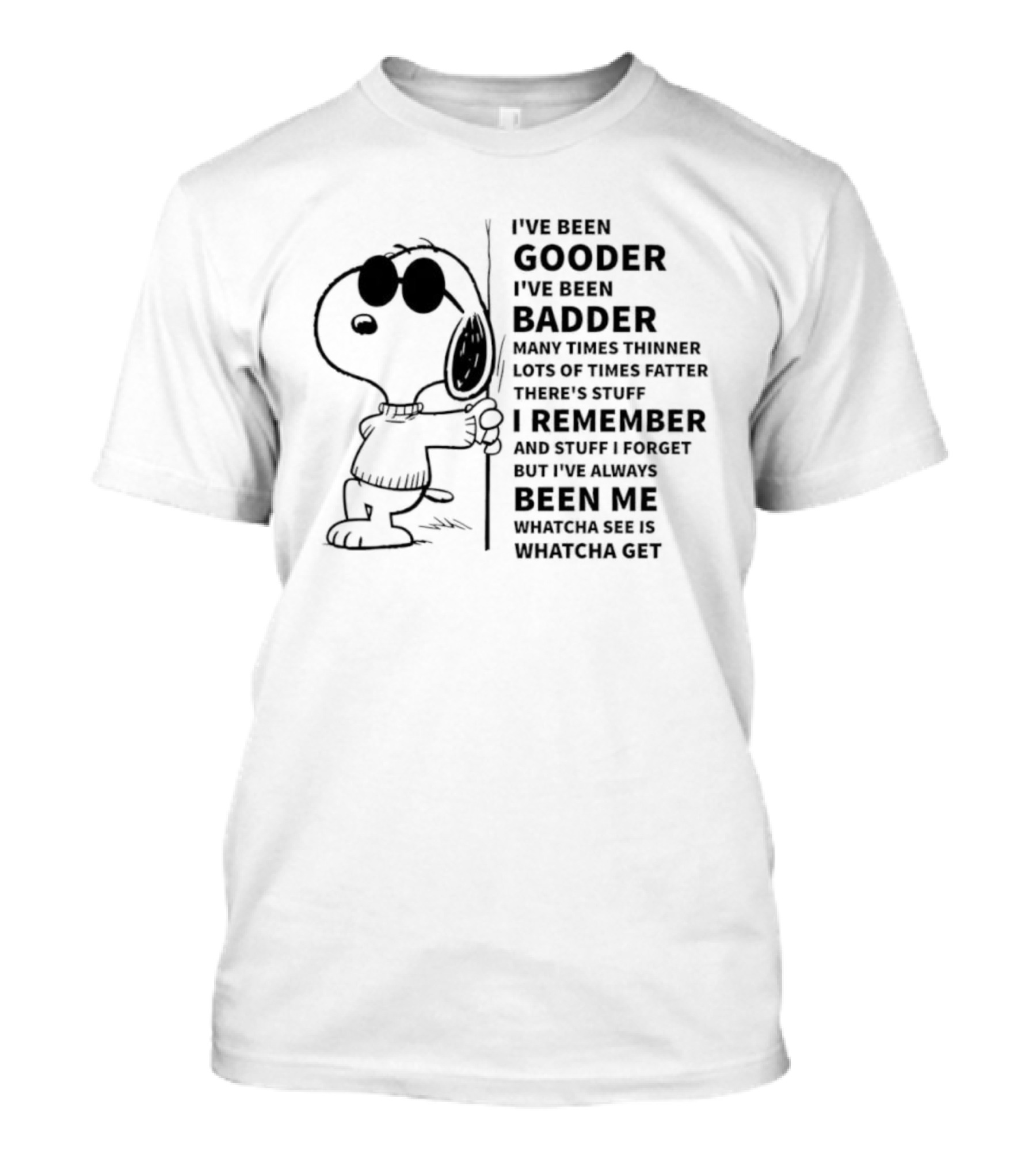 Snoopy I’ve Been Gooder Badder Thinner Fatter Many Times T-Shirt