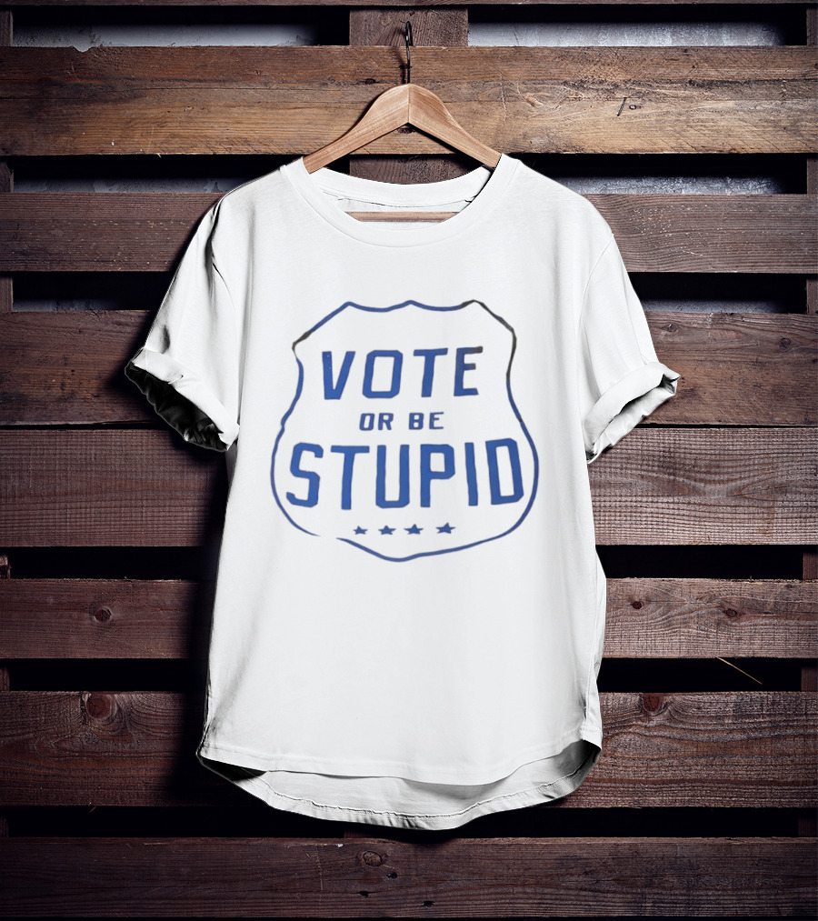 Vote Or Be Stupid Badge Shield With Stars T-Shirt