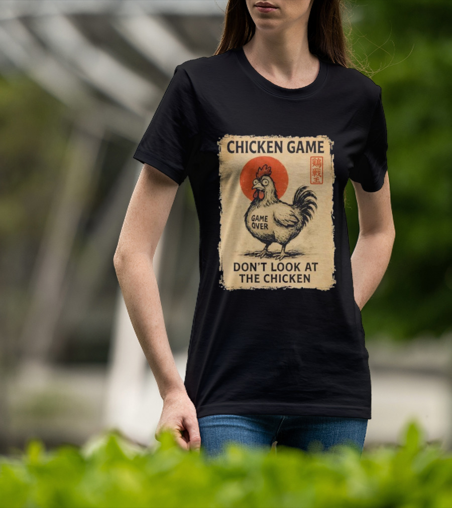 CHICKEN GAME DON’T LOOK AT THE CHICKEN GAME OVER JAPANESE T-Shirt