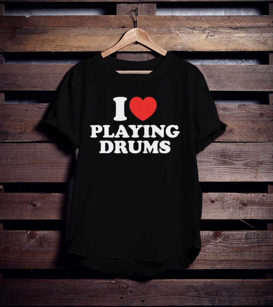 I Love Playing Drums Heart Design T-Shirt