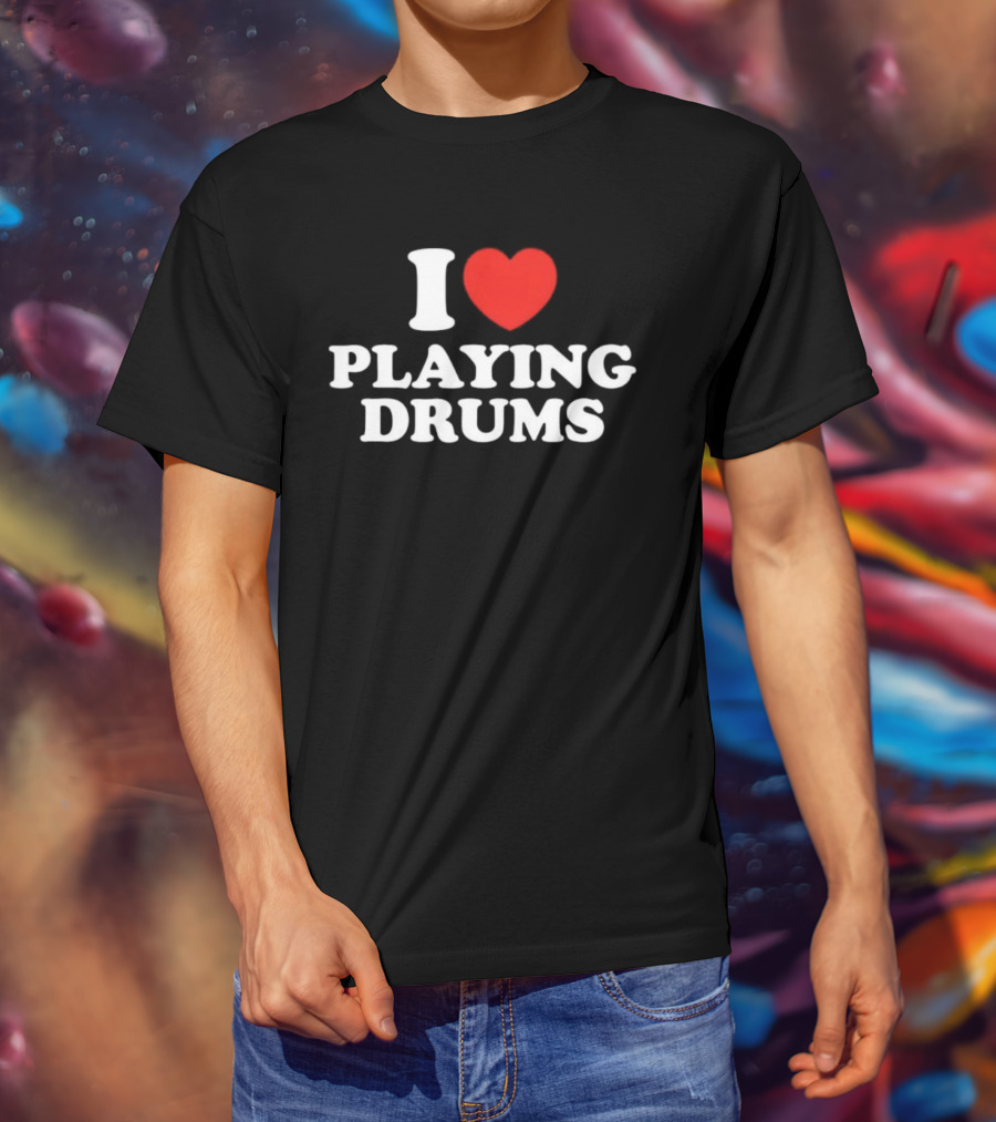 I Love Playing Drums Heart Design T-Shirt