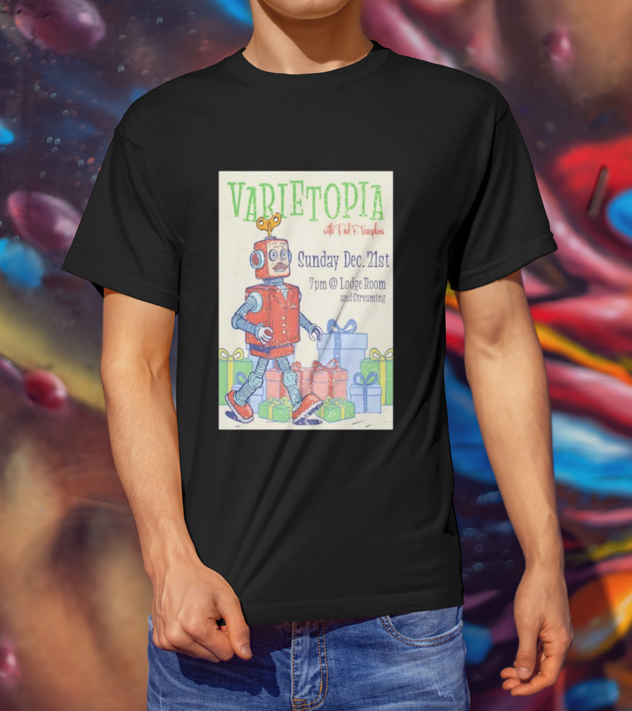 Varietopia Paul F Tompkins Sunday Dec 21st 7pm Lodge Room Streaming Robot And Presents T-Shirt