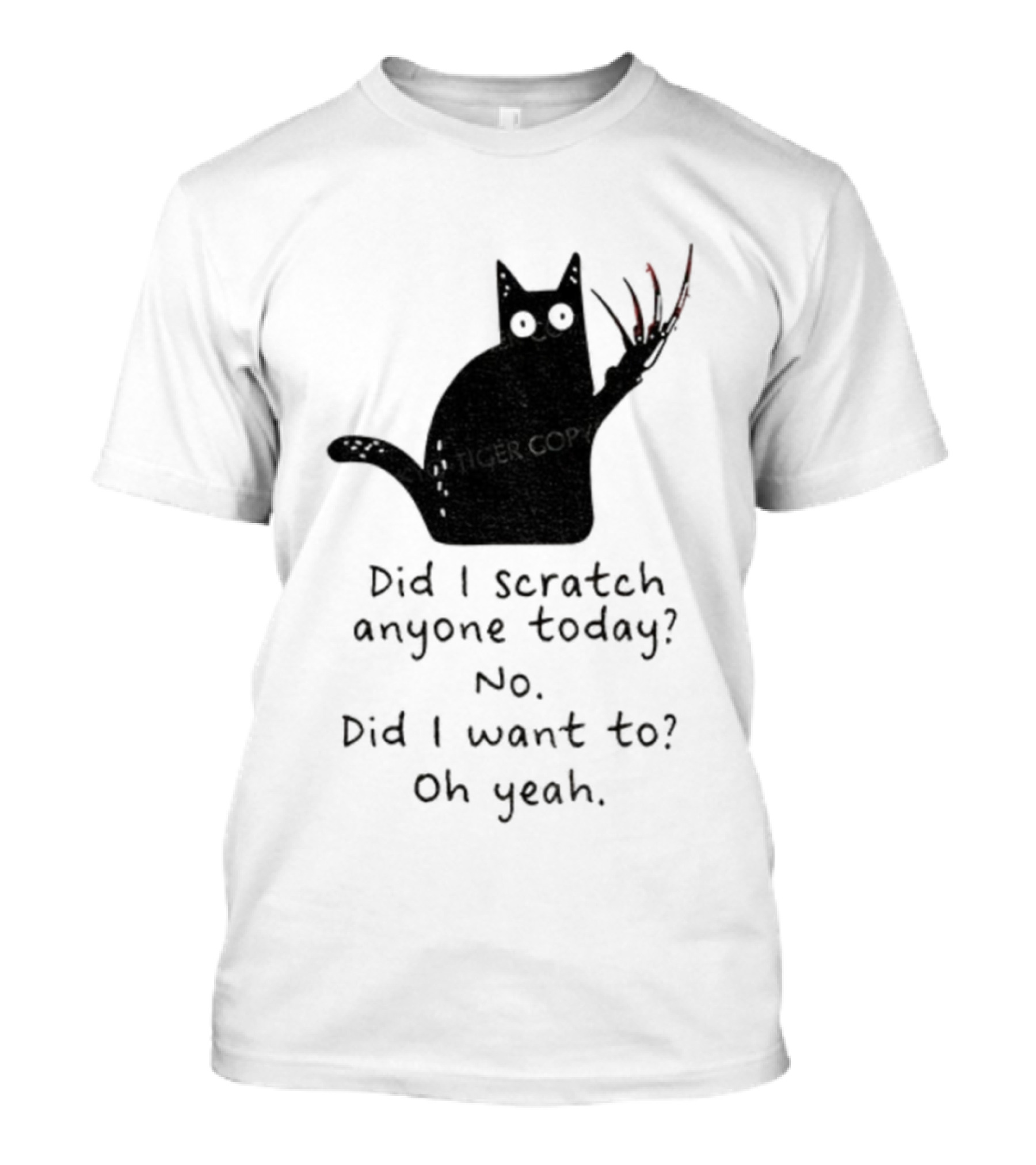 Did I Scratch Anyone Today No Did I Want To Oh Yeah Tiger Claws Cat T-Shirt