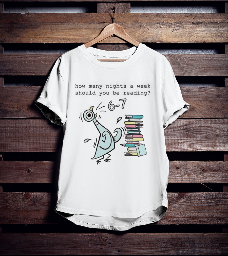 How Many Nights A Week Should You Be Reading 6-7 With Cartoon Pigeon And Books T-Shirt