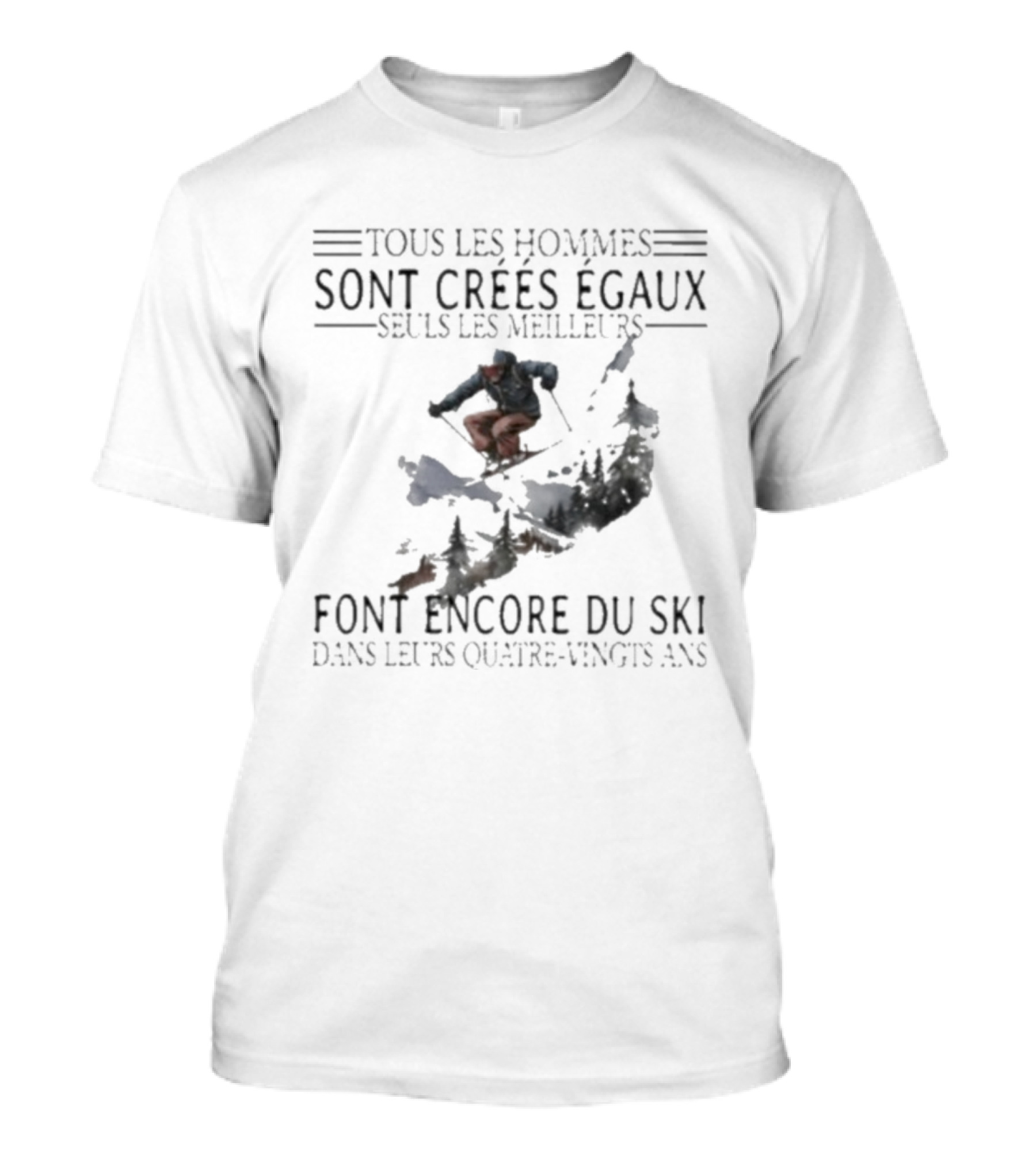 Tous Les Hommes Sont Crées Égaux Seuls Les Meilleurs Font Encore Du Ski Skiing Mountain Silhouette T-Shirt