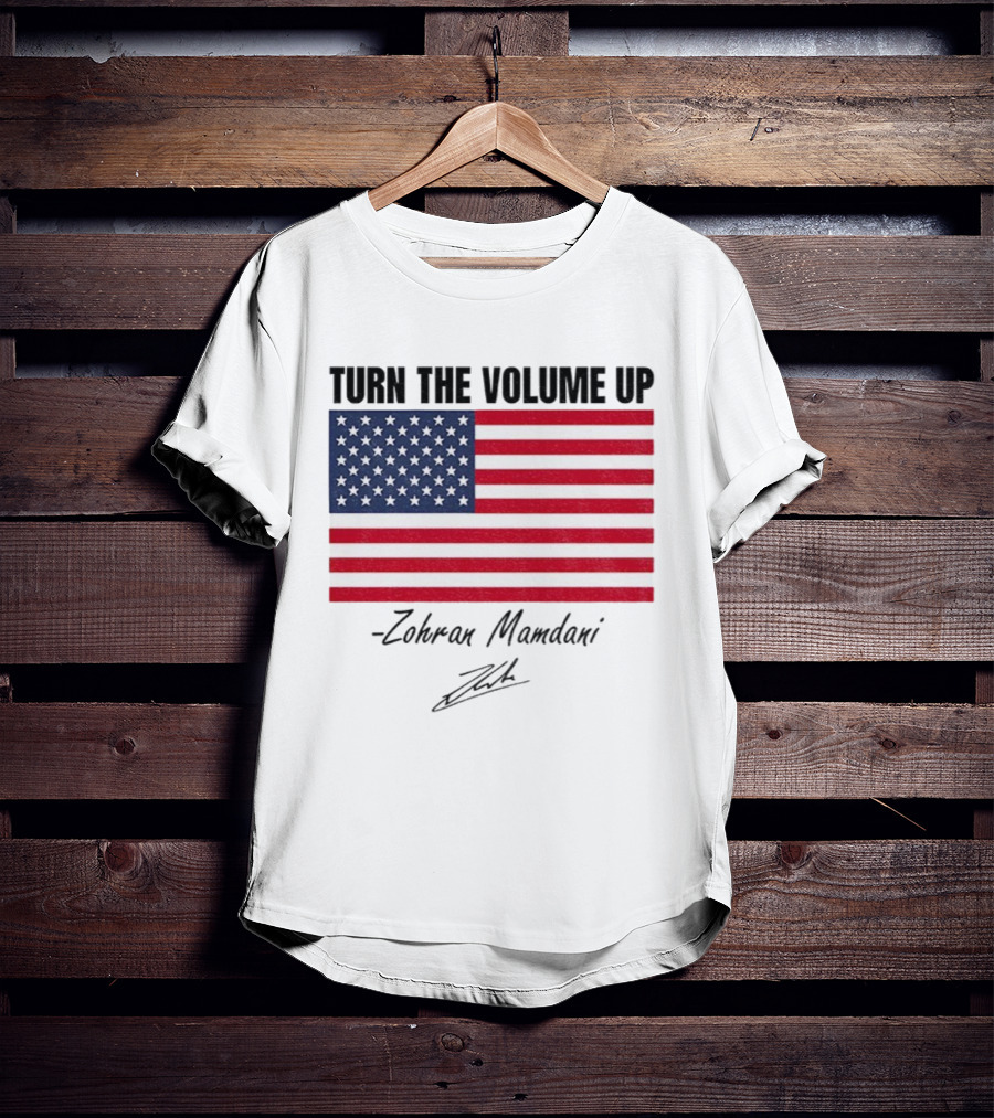 Turn The Volume Up Zohran Mamdani American Flag Signature T-Shirt