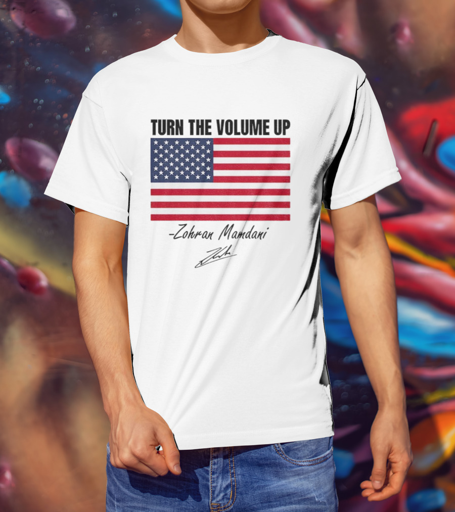 Turn The Volume Up Zohran Mamdani American Flag Signature T-Shirt