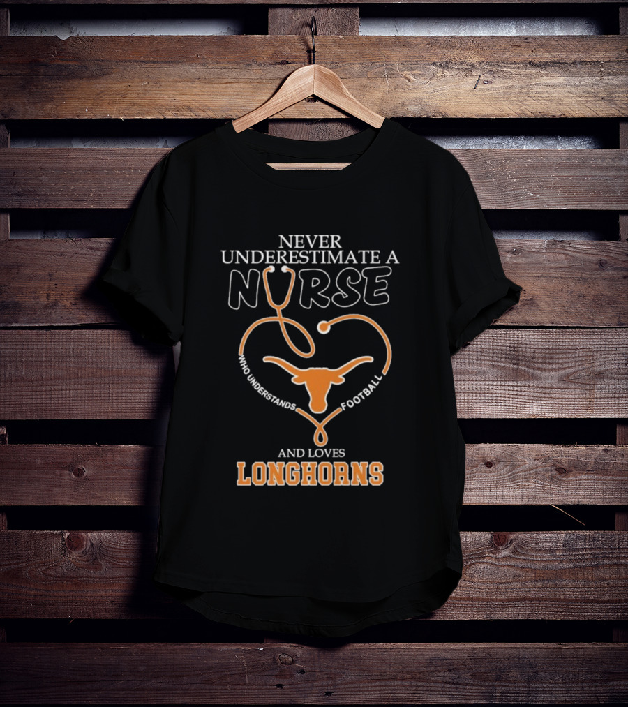 Never Underestimate A Nurse Who Understands Football And Loves Longhorns Stethoscope Heart T-Shirt
