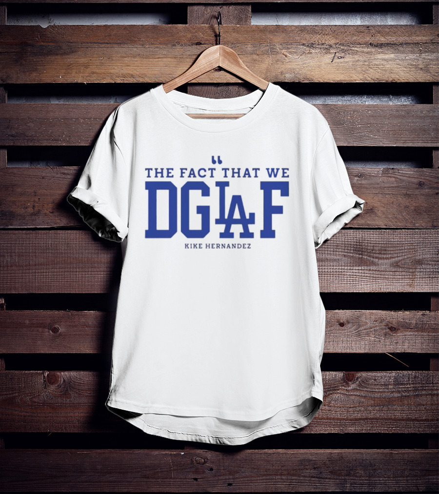Kiké Hernandez DGAF LA Dodgers Fact T-Shirt