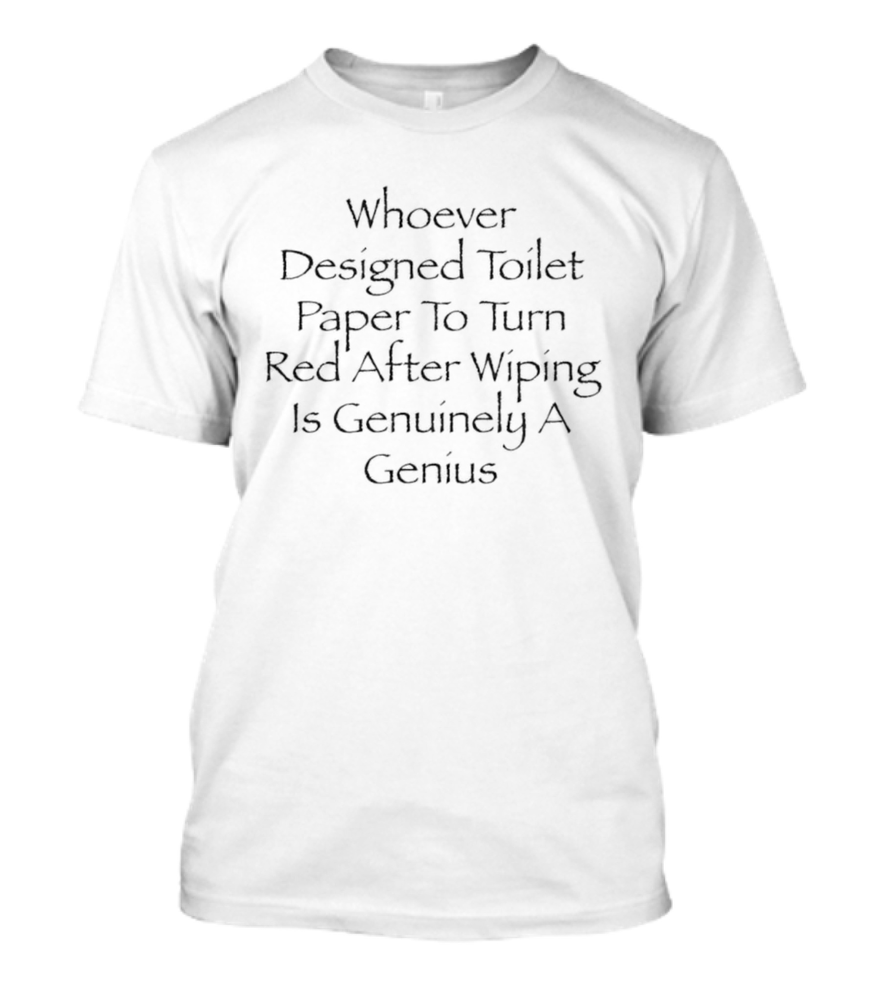Whoever Designed Toilet Paper To Turn Red After Wiping Is Genuinely A Genius T-Shirt