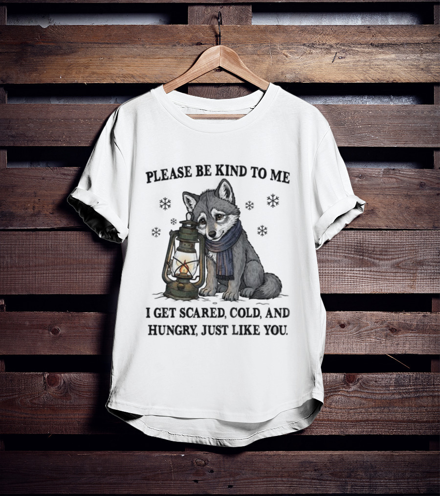 Wolf Please Be Kind To Me I Get Scared Cold And Hungry Just Like You Lantern And Scarf T-Shirt