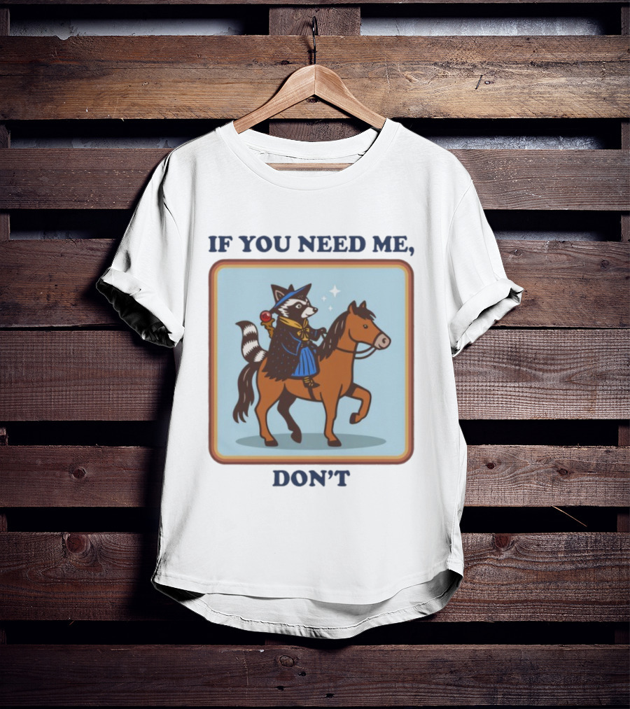 If You Need Me Don't Raccoon On Horse With Wizard Hat And Cape T-Shirt