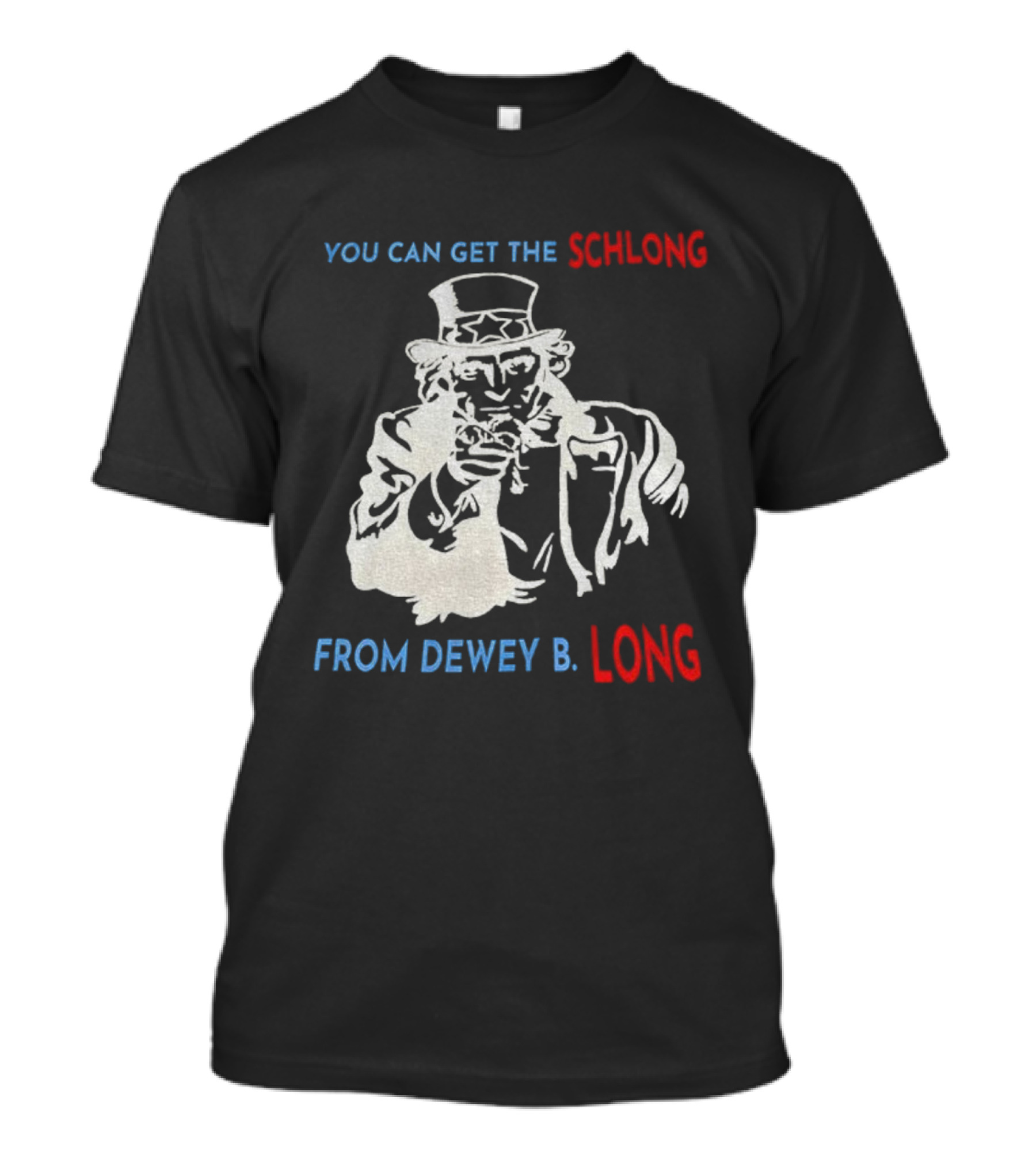 Uncle Sam You Can Get The Schlong From Dewey B Long T-Shirt