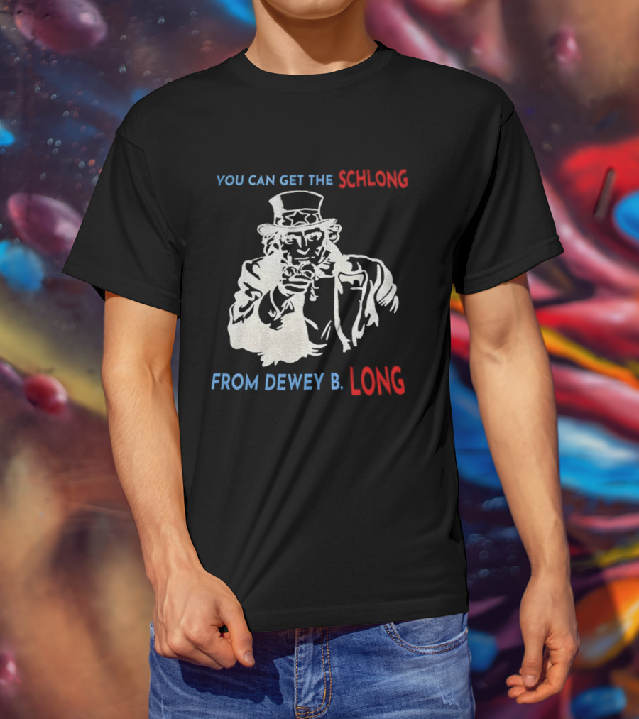 Uncle Sam You Can Get The Schlong From Dewey B Long T-Shirt