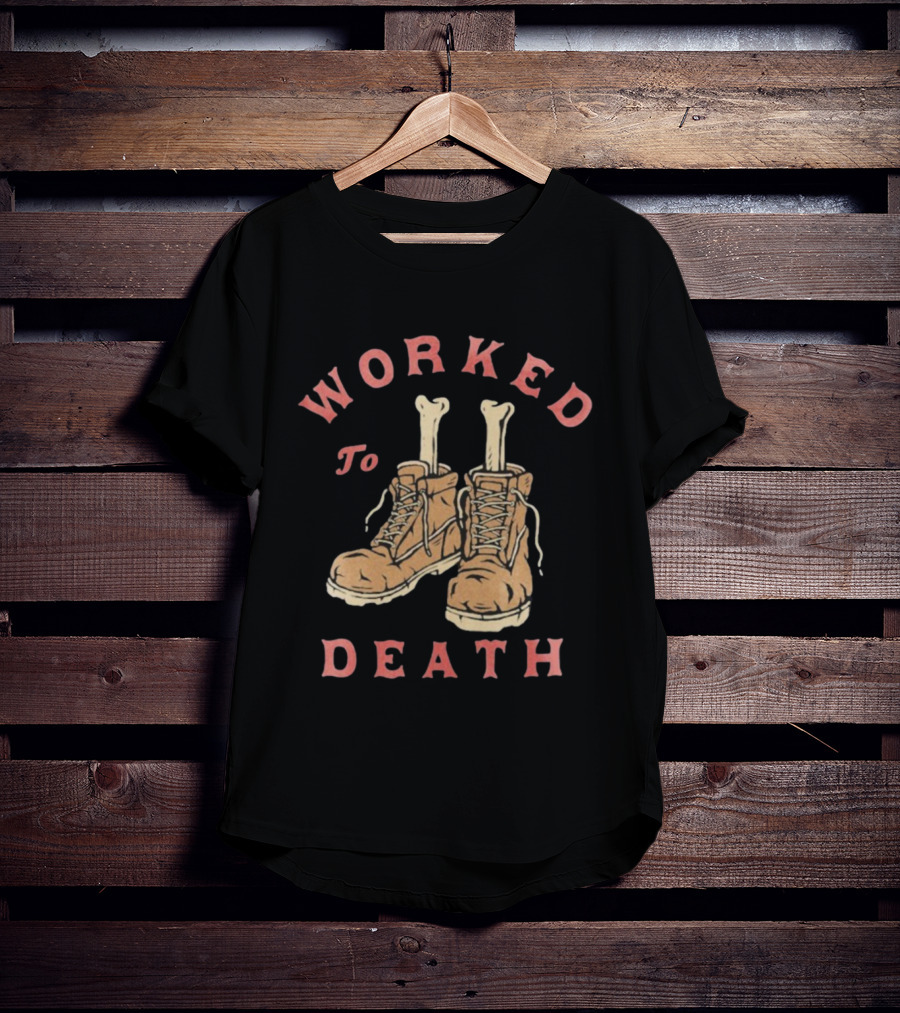 Worked To Death Skeleton Boots Humor T-Shirt