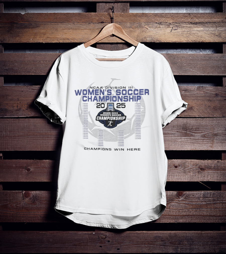 NCAA Division III Women's Soccer Championship 2025 Champions Win Here T-Shirt