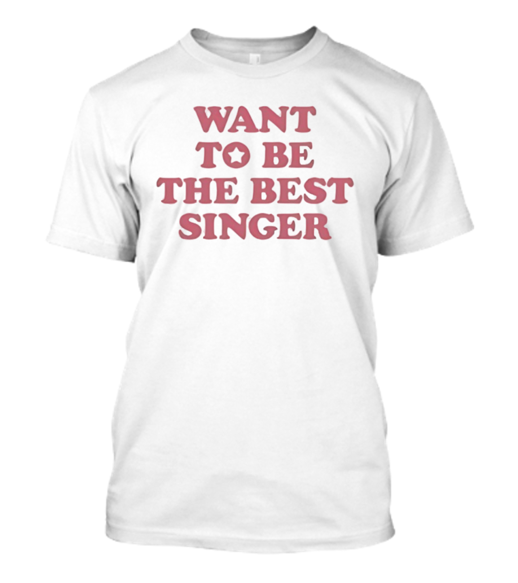 Want To Be The Best Singer Star T-Shirt
