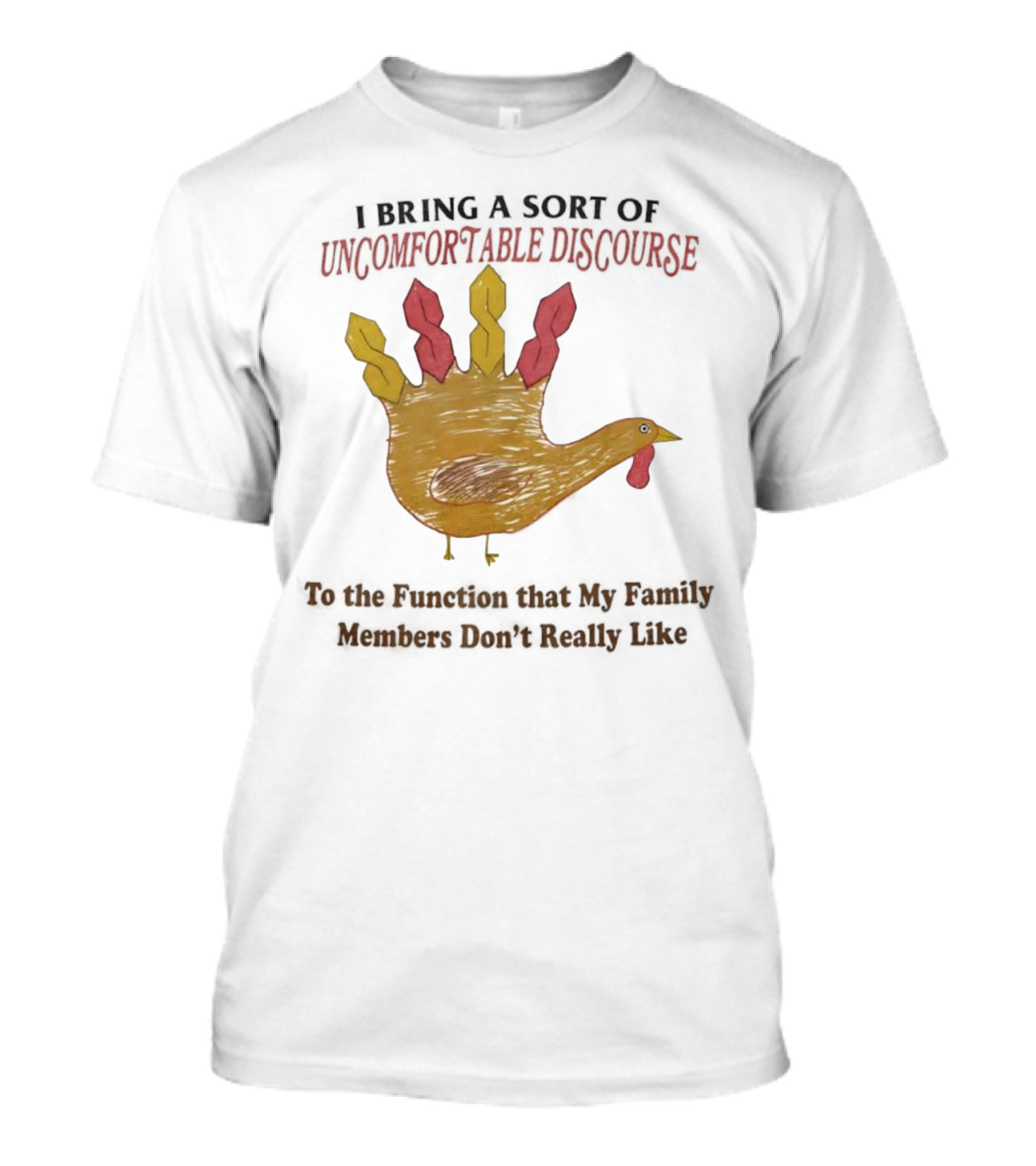 Thanksgiving Turkey Uncomfortable Discourse Family Function Humor T-Shirt