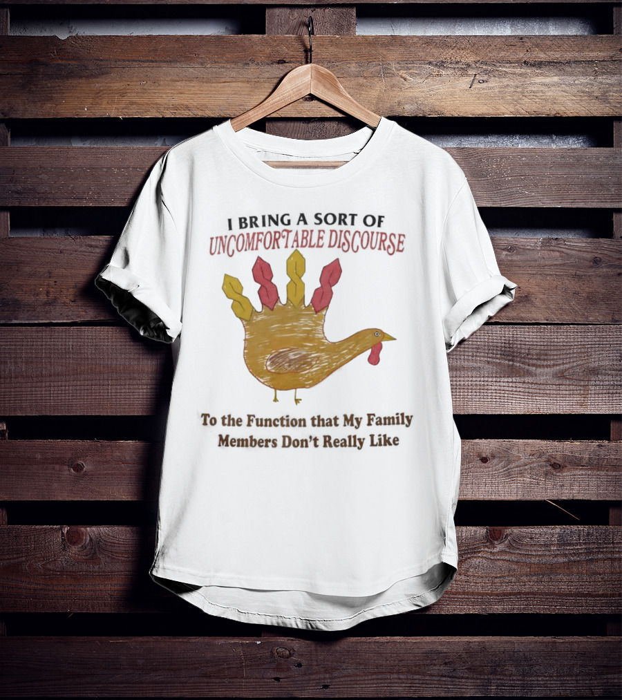 Thanksgiving Turkey Uncomfortable Discourse Family Function Humor T-Shirt