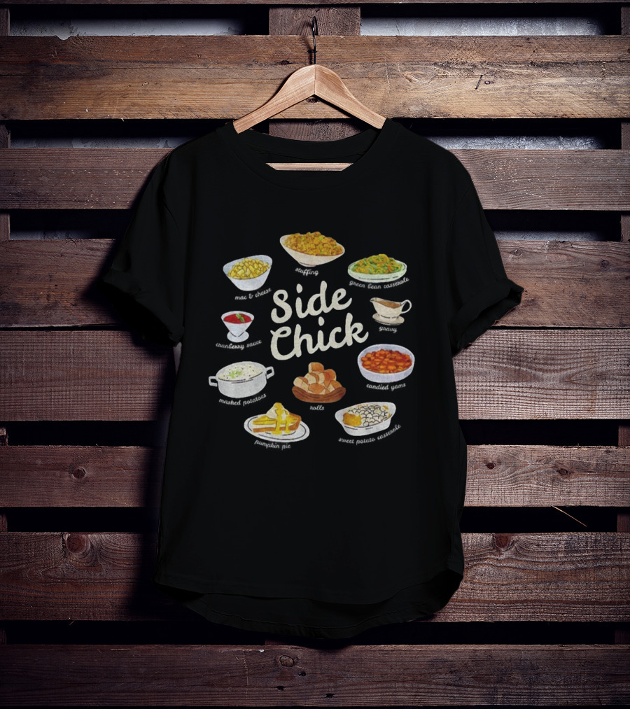 Side Chick Thanksgiving Mashed Potatoes Stuffing Green Beans Gravy Pumpkin Pie Rolls T-Shirt