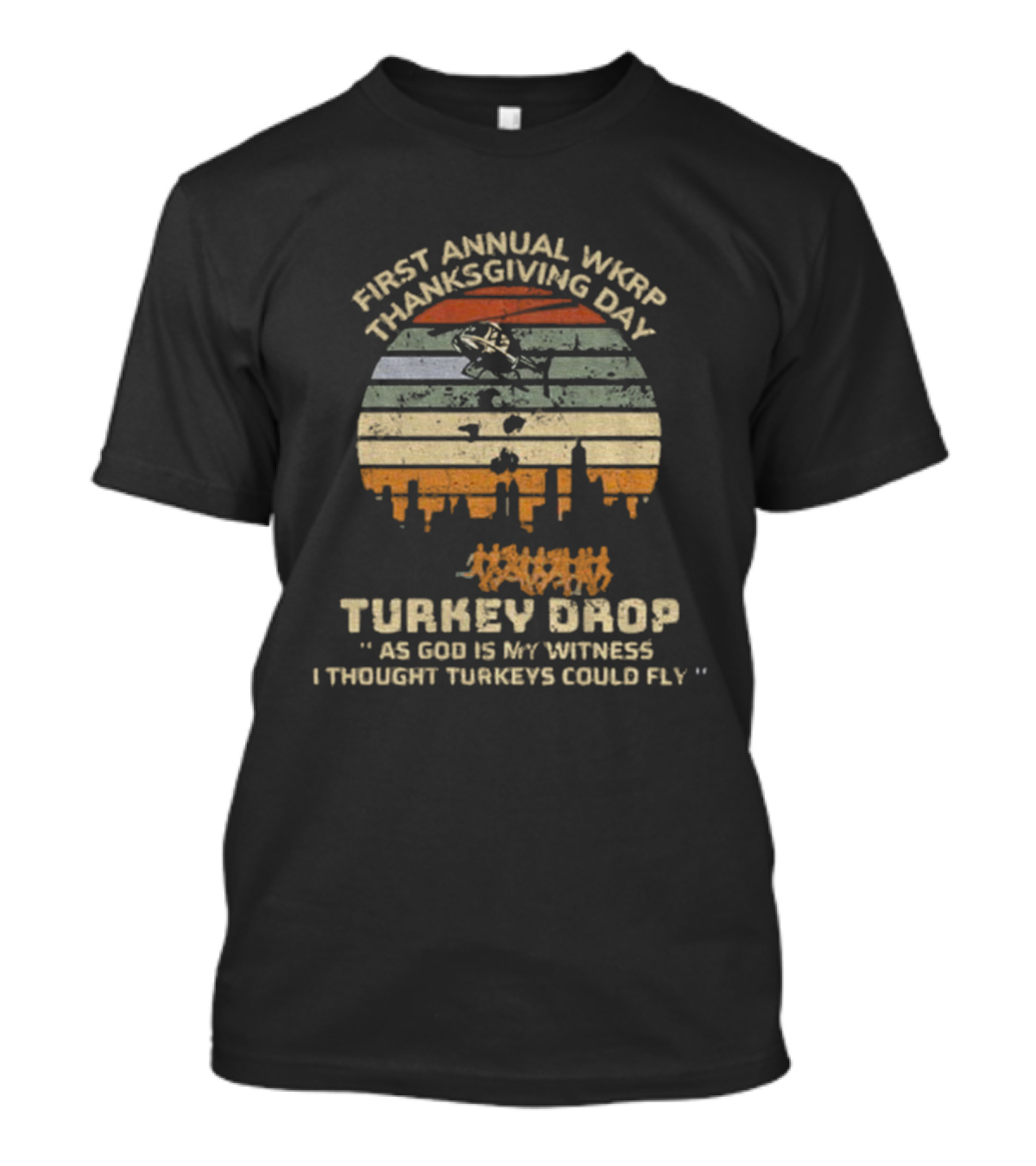 First Annual WKRP Thanksgiving Day Turkey Drop As God Is My Witness I Thought Turkeys Could Fly T-Shirt