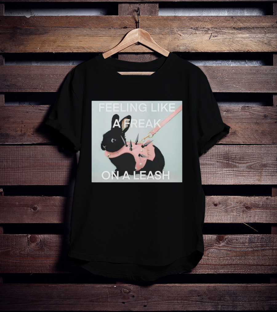 Feeling Like A Freak On A Leash Rabbit With Spiked Harness T-Shirt