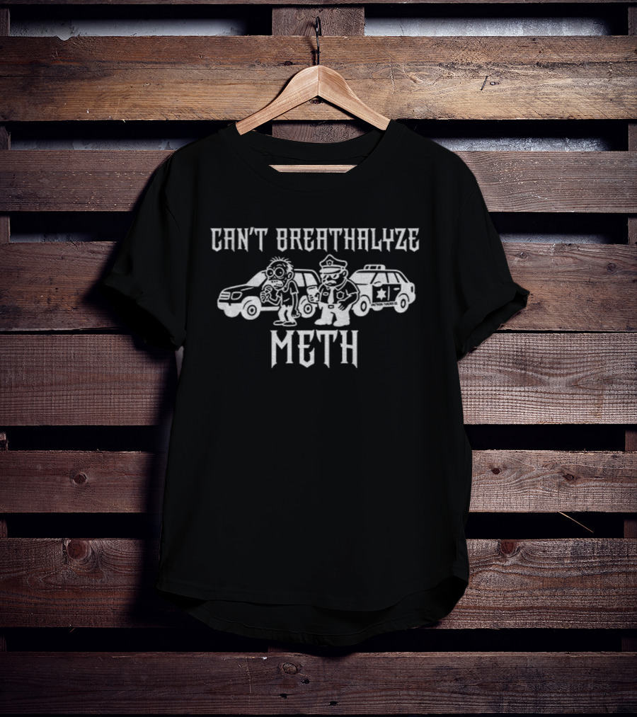 Can’t Breathalyze Meth Humor Saying Police Car Cartoon T-Shirt