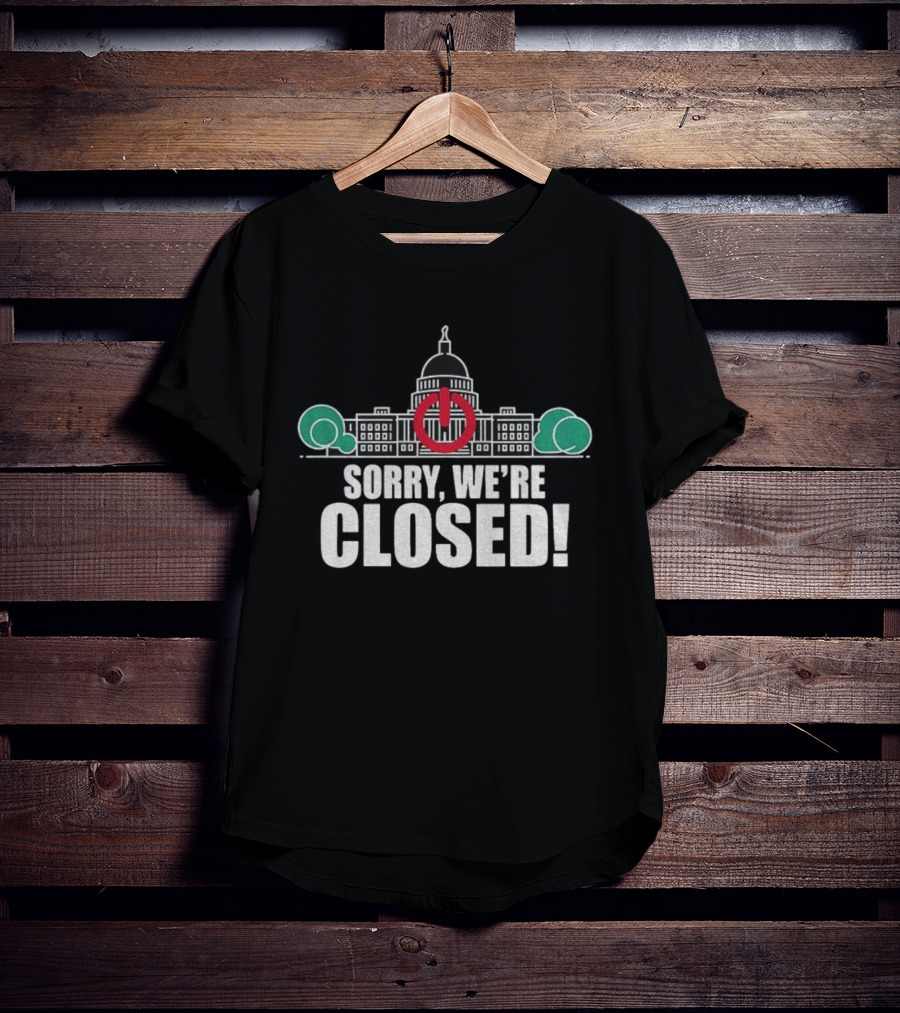 Sorry We're Closed Government Shutdown 2025 Capitol Building Power Symbol T-Shirt
