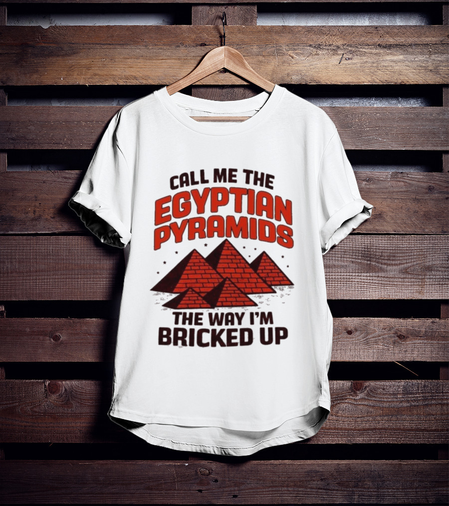 Call Me The Egyptian Pyramids The Way I'm Bricked Up Pyramid Print T-Shirt