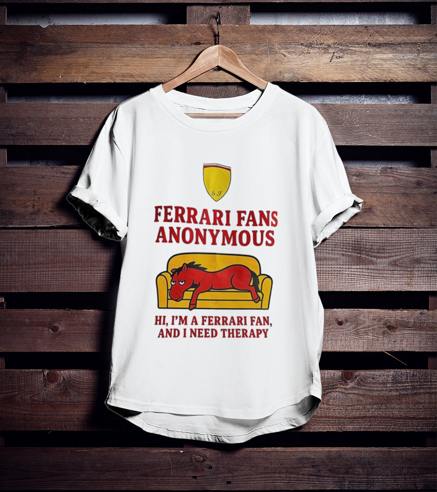 Ferrari Fans Anonymous Hi I’m A Ferrari Fan And I Need Therapy T-Shirt