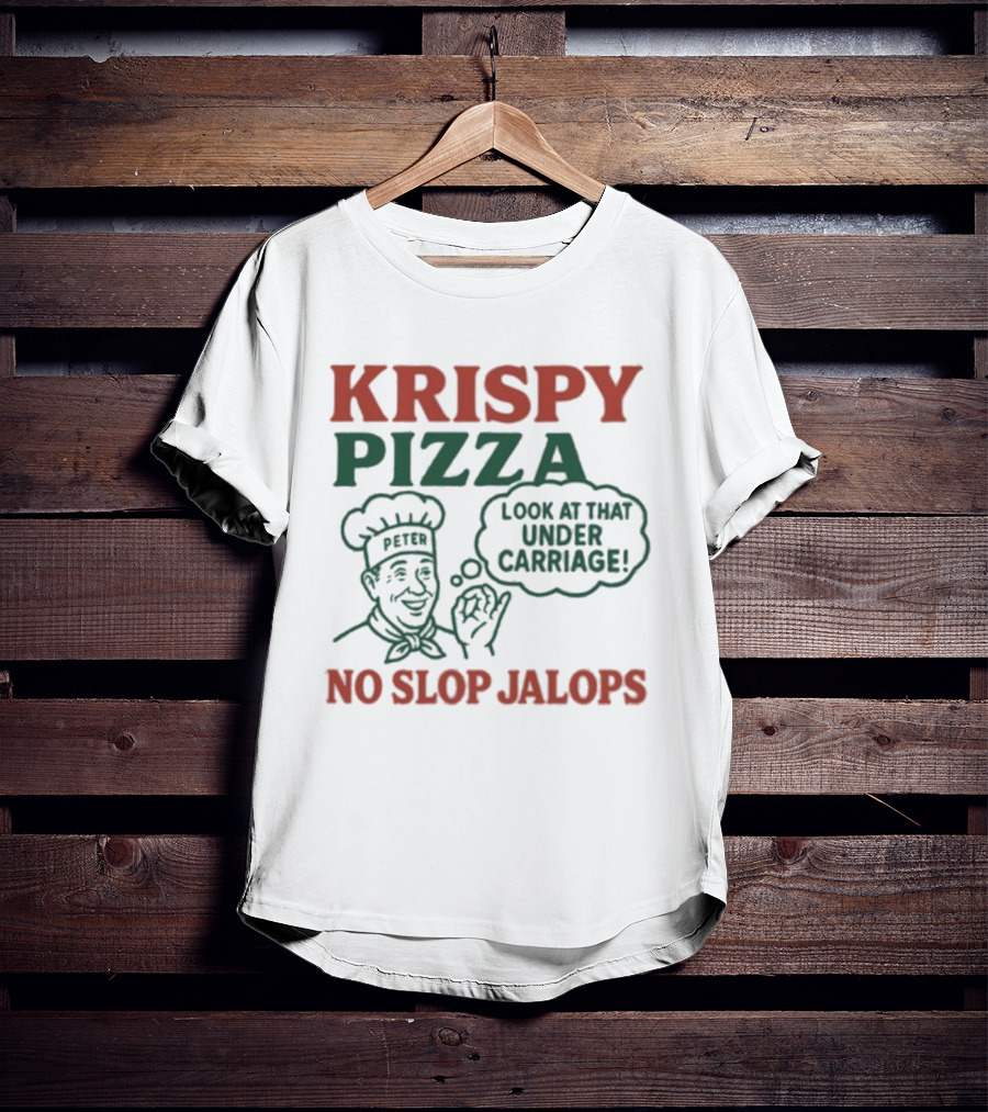 Krispy Pizza No Slop Jalops Look At That Under Carriage Peter Chef Illustration T-Shirt