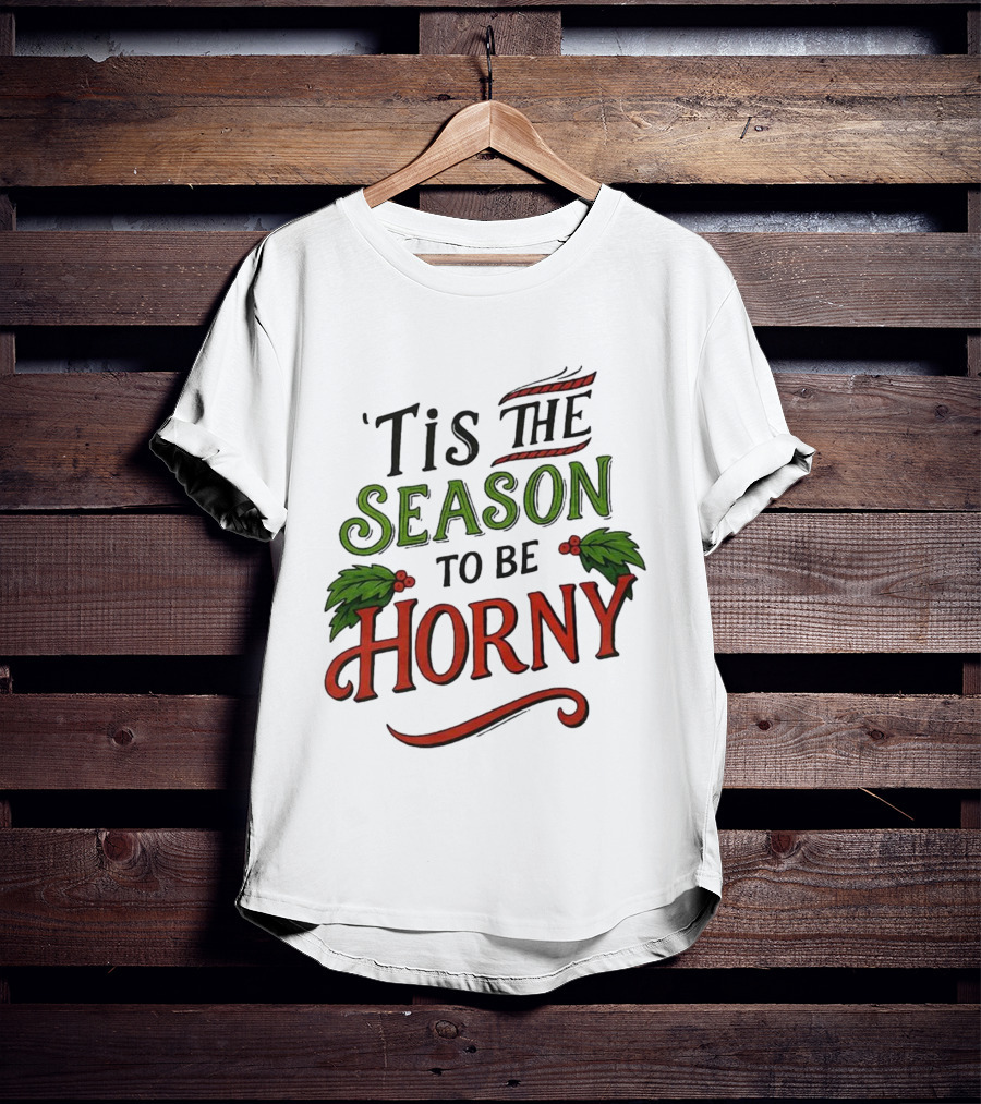 Tis The Season To Be Horny Christmas Holiday Humor T-Shirt