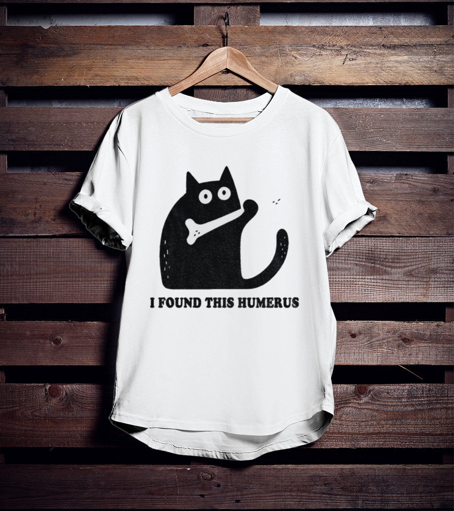 Black Cat I Found This Humerus Bone Joke T-Shirt